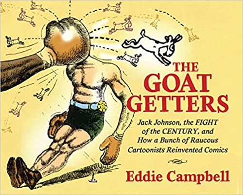 The Goat-Getters: Jack Johnson, the Fight of the Century, and How a Bunch of Raucous Cartoonists Reinvented Comics (Studies in Comics and Cartoons)