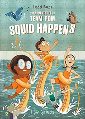 The Adventures of Team Pom: Squid Happens: Book 1